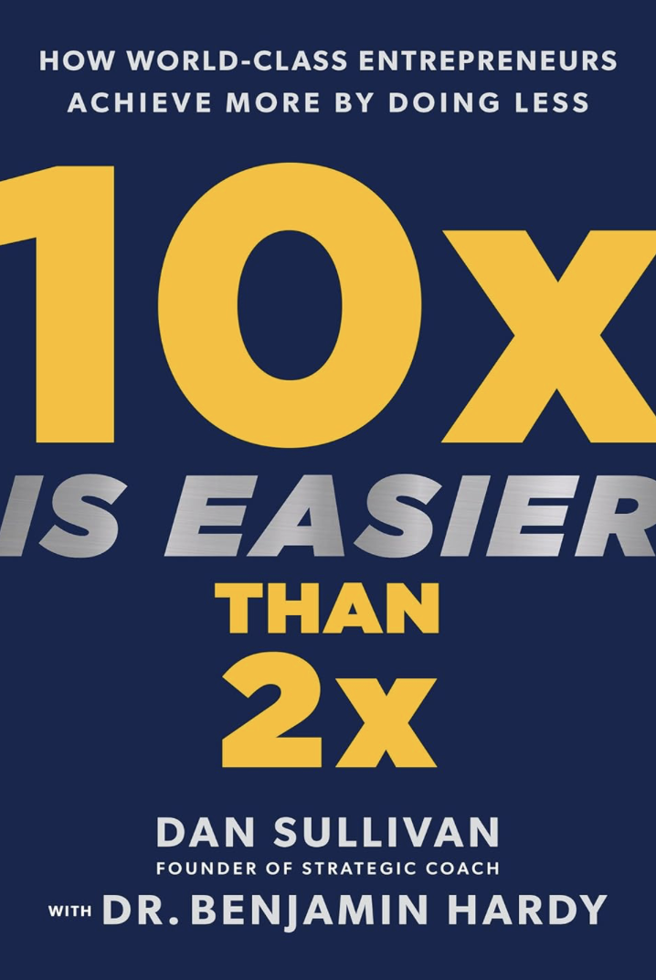10x Is Easier Than 2x — Dan Sullivan