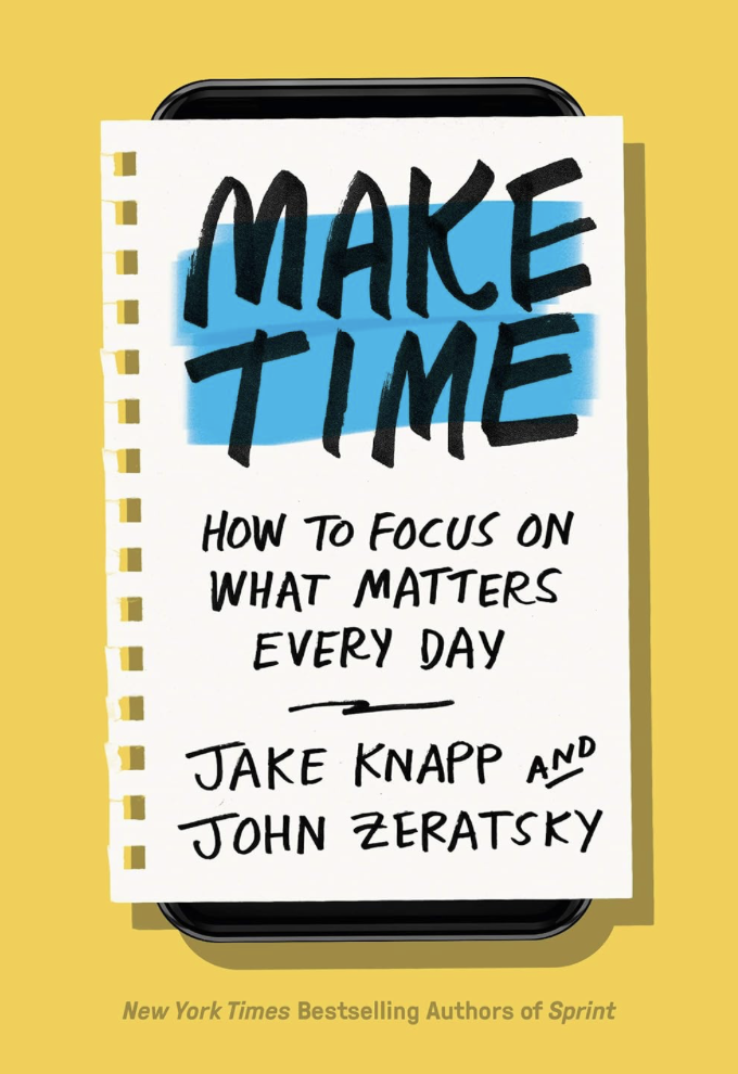 Make Time — Jake Knapp & John Zeratsky